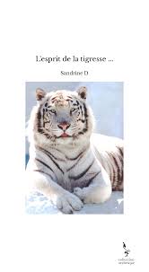 Felis tigris (mammifères digitigrades) des. L Esprit De La Tigresse Sandrine D