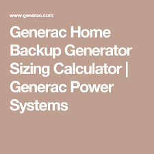 Generac Home Backup Generator Sizing Calculator Generac Power Systems Home Backup Generator Whole House Generators Generation