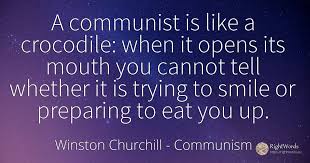 A Communist Is Like A Crocodile When It Opens Its Mouth Quote By Winston Churchill