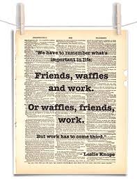 Fans together in below are 10 of her most badass quotes that make fans everywhere miss the sleepy as leslie is whipping up her waffles—and adding chocolate to her coffee—she says to ann. Amazon Com Parks And Recreation Leslie Knope Waffles Friends Work Quote 8 5 X 11 Vintage Dictionary Page Unframed Art Print Handmade