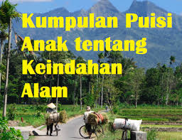 Contoh Puisi Tentang Keindahan Alam Untuk Anak Sd Kumpulan Puisi