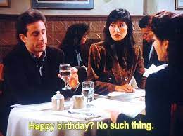 The day you were born was the best day of my life. Seinfeld Daily Seinfeld Quotes Seinfeld Funny Seinfeld