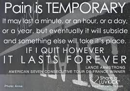 If we quit however, it lasts forever. Quotes About Pain Is Temporary 39 Quotes