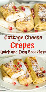 Crepes With Cottage Cheese Filling Excellent Healthy And Delicious Breakfast Recipe Cottage Cheese Recipes Cottage Cheese Desserts Recipes