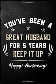 Lots of couples hold onto their wedding. You Ve Been A Great Husband For 5 Years Keep It Up Happy Anniversary 5th Wedding Anniversary Gift For Husband Funny 5 Years Together Journal For Him Publishing Funny Romance 9798601660129 Amazon Com Books