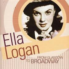 From Glasgow to Broadway: Ella Logan, Hoagy Carmichael, Ella Logan, Ernest  R. Ball, E.Y. "Yip" Harburg, Richard Rodgers, Al Lewis, George M. Cohan,  Frank Loesser, Sam M. Lewis, Jack Judge, Jacob Otis