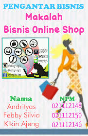 Dicky indra setiawan (2000631007) fakultas teknik manajemen informatika universitas Bisnis Online Shop Pengantar Bisnis Febby Sylvia 0211 12 150