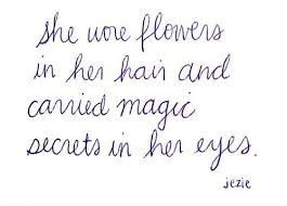 She Wore Flowers In Her Hair Magic Secrets Words Hair Quotes