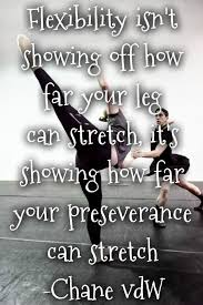 Lol the limits of latex. Flexibility Isn T Showing Off How Far Your Leg Can Stretch It S Showing How Far Your Preseverance Can Stretch Chan Dance Quotes Stretching Quotes Own Quotes