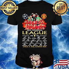 Champion leg american classics hooded sweatshirt nny. Manchester United Uefa Champions League 2020 2021 Once A Red Always Red Signatures Shirt Hoodie Sweater Long Sleeve And Tank Top
