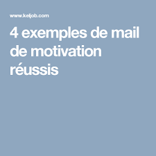 4 Exemples De Mail De Motivation Reussis Recherche Emploi Motivation Pour Travailler Lettre De Motivation Par Mail