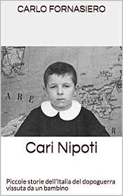 Maybe you would like to learn more about one of these? Amazon Com Cari Nipoti Piccole Storie Dell Italia Del Dopoguerra Vissuta Da Un Bambino Italian Edition Ebook Fornasiero Carlo Kindle Store