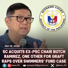 BUTCH RAMIREZ ACQUITTED— SC The Supreme Court (SC) has acquitted former  Philippine Sports Commission (PSC) Chairman William “Butch” Ramirez of  graft charges for the release of training funds for national swimmers. In