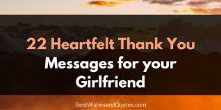 You make my heart beat faster. These Thank You Messages For Your Girlfriend Will Melt Her Heart