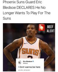 Maybe he wants to feel more comfortable in his place in phoenix. Phoenix Suns Guard Eric Bledsoe Declares He No Longer Wants To Play For The Suns Bee Alert Suns Eric Bledsoe Gebled2 L Dont Wanna Be Here 444 Pm 22 Oct 2017 Beefalert