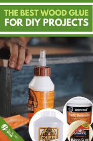 The Best Wood Glue For Diy Projects In 2020 Backyard Crafts Diy Garden Projects Backyard Diy Projects