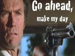 It was a favorite threat that the elder pierce would make to his son: Clint Eastwood Go Ahead Make My Day Quote Positive Quotes
