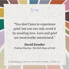Unlocking Us Podcast With Brene Brown David Kessler And Brene On Grief And Finding Meaning Grief Help Grief Brene Brown Quotes