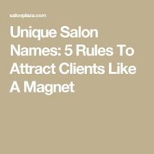 Unique Salon Names 5 Rules To Attract Clients Like A Magnet Salon Plaza Salon Names Beauty Salon Names Hair Salon Names