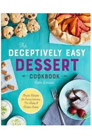 Deceptively Easy Dessert Cookbook Simple Recipes For Extraordinary No Bake Baked Sweets Afflink Baking Dessert Dessert Cookbooks Easy Desserts Desserts
