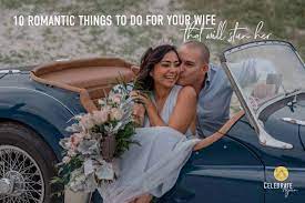 10 Romantic Things To Do For Your Wife That Will Stun Her - Celebrate Again