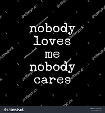 Nobody Loves Me Nobody Caresquotes About Stock Illustration 1439928971