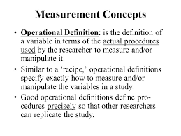 Measurement Concepts Operational Definition Is The Definition Of A Variable In Terms Of The Actual Procedures Used By The Researcher To Measure And Or Ppt Download
