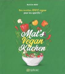 Mat S Vegan Kitchen Des Recettes 100 Vegan Pour Les Sportifs Gratuit Livre De Recette Livre De Cuisine Livre