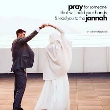 Pray For Someone That Will Hold Your Hands Lead You To The Jannah 3 Nikah Nikahissunnah Lifepa In 2020 Muslim Couple Quotes Quran Quotes Love Praying For Someone