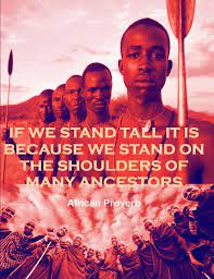If We Stand Tall It Is Because We Stand On The Shoulders Of Many Ancestors African Proverb African Proverb Proverbs Ancestor