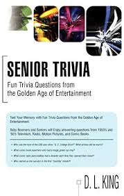 Where can you find the answers to these questions and so many more? Senior Trivia Fun Trivia Questions From The Golden Age Of Entertainment By King D L Amazon Ae