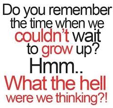 Don T Want To Grow Up Quotes Google Search Funny Quotes About Life Funny Quotes For Teens Funny Quotes