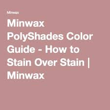 Minwax Polyshades Color Guide How To Stain Over Stain Minwax Minwax Polyshades Minwax Stain