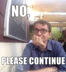 We did not find results for: No Please Continue Reaction Images Know Your Meme