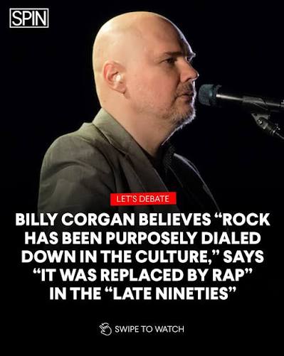 Here's one. Two months ago a clip from Billy Corgan's podcast, The  Magnificent Others, was making the rounds, in which he claimed that pop  music is the genre that comes closest to