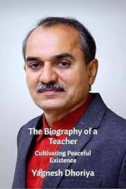 The Biography of a Teacher: Cultivating peaceful existence eBook : Yagnesh  Dhoriya: Amazon.in: Kindle स्टोर