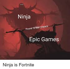 This subreddit and its moderators are not affiliated with epic games or the epic games store. Ninja Power To Ban Players Epic Games Reddit Meme On Conservative Memes
