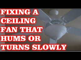 How To Fix A Ceiling Fan That Hums Or Turns Slowly Youtube