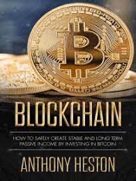 Understand that cryptocurrency isn't an investment in the same way a stock is. Read Blockchain How To Safely Create Stable And Long Term Passive Income By Investing In Bitcoin Online By Anthony Heston Books