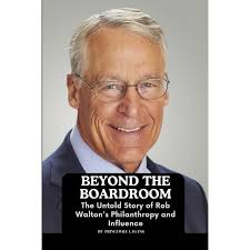Beyond the Boardroom: The Untold Story of Rob Walton's Philanthropy and  Influence (Paperback)