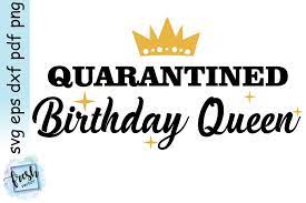 Free Free Quarantine Birthday Queen Svg 740 SVG PNG EPS DXF File