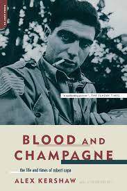 I see champagne, but not blood. Blood And Champagne The Life And Times Of Robert Capa Amazon De Kershaw Alex Fremdsprachige Bucher