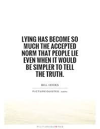Lying Has Become So Much The Accepted Norm That People Lie Even When It Would Be Simpler To Tell Quote 1 Jpg 560 720 Lies Quotes Life Quotes Quotations