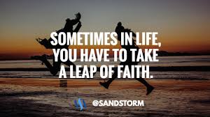 Here are 20 empowering quotes on faith to help you keep moving forward: Quote Of The Day 354 Sometimes In Life You Have To Take A Leap Of Faith Steemit