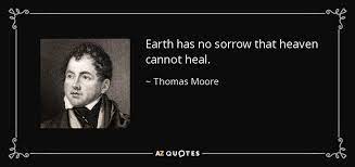 Earth has no sorrow that heaven cannot heal picture quotes from img.picturequotes.com i would like to ask if he would come close to our committed for a festival. Thomas Moore Quote Earth Has No Sorrow That Heaven Cannot Heal