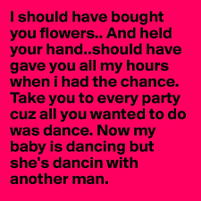 I Should Have Bought You Flowers And Held Your Hand Should Have Gave You All My