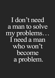 Maxmillian The Second I Don T Need A Man To Solve My Problems Words Quotes Happy Quotes Relationship Quotes
