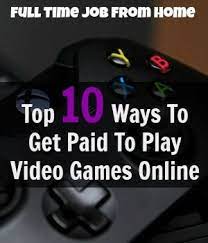 Top 10 Best Ways To Get Paid To Play Online Games Full Time Job From Home Llc Online Games Online Video Games Game Tester Jobs