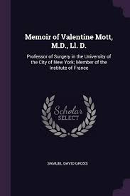 David valentine, md is a internal medicine specialist in new york, ny and has over 34 years of experience in the medical field. Memoir Of Valentine Mott M D Ll D Professor Of Surgery In The University Of The City Of New York Member Of The Institute Of France Gross Samuel David 9781377798066 Amazon Com Books