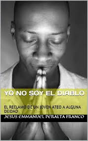 YO NO SOY EL DIABLO: EL RECLAMO DE UN JOVEN ATEO A ALGUNA DEIDAD (Spanish  Edition) See more Spanish EditionSpanish Edition